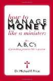 How to Manage Money like a Minister; ABC's of Pinching Pennies like a Pastor 2010 9781935171348 Front Cover