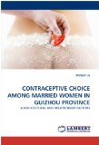 Contraceptive Choice among Married Women in Guizhou Province 2010 9783838357348 Front Cover