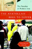 Ayatollah Begs to Differ The Paradox of Modern Iran  9780385523349 Front Cover
