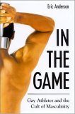 In the Game Gay Athletes and the Cult of Masculinity cover art