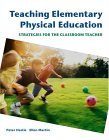 Teaching Elementary Physical Education Strategies for the Classroom Teacher