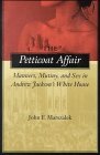Petticoat Affair Manners, Mutiny, and Sex in Andrew Jackson's White House cover art