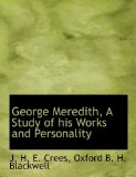 George Meredith, a Study of His Works and Personality 2010 9781140257349 Front Cover