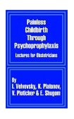 Painless Childbirth Through Psychoprophylaxis : Lectures for Obstetricians 2002 9781410204349 Front Cover
