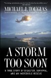 Storm Too Soon A True Story of Disaster, Survival and an Incredible Rescue 2014 9781451683349 Front Cover