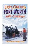 Exploring Fort Worth with Children 2000 9781556227349 Front Cover