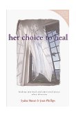 Her Choice to Heal 2004 9781564767349 Front Cover