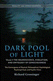 Dark Pool of Light, Volume One The Neuroscience, Evolution, and Ontology of Consciousness  9781583944349 Front Cover