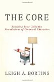 Core: Teaching Your Child the Foundations of Classical Education Teaching Your Child the Foundations of Classical Education cover art