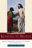 Reasons to Believe How to Understand, Explain, and Defend the Catholic Faith cover art