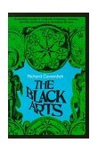 Black Arts (50th Anniversary Edition) A Concise History of Witchcraft, Demonology, Astrology, Alchemy, and Other Mystical Practices Throughout the Ages 1968 9780399500350 Front Cover