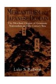 Mercantilism in a Japanese Domain The Merchant Origins of Economic Nationalism in 18th-Century Tosa 2002 9780521893350 Front Cover