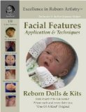 Facial Features for Reborning Dolls and Reborn Doll Kits CS#7 - Excellence in Reborn Artistry#8482; Series 2008 9780578000350 Front Cover