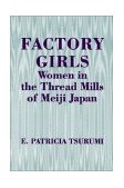 Factory Girls Women in the Thread Mills of Meiji Japan cover art