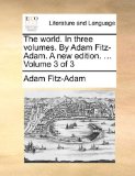 World in Three Volumes by Adam Fitz-Adam a New Edition Volume 3 2010 9781170917350 Front Cover