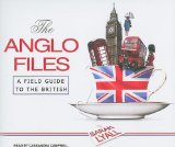 The Anglo Files: A Field Guide to the British 2008 9781400108350 Front Cover