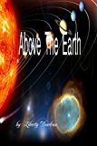 Above the Earth 2013 9781490930350 Front Cover