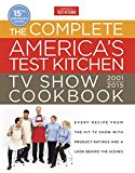 Complete America's Test Kitchen TV Show Cookbook 2001-2016 Every Recipe from the Hit TV Show with Product Ratings and a Look Behind the Scenes  9781940352350 Front Cover