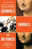 Scandals, Vandals, and Da Vincis A Gallery of Remarkable Art Tales 2007 9780143038351 Front Cover