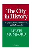 City in History Its Origins, Its Transformations, and Its Prospects