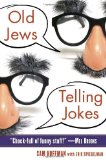 Old Jews Telling Jokes 5,000 Years of Funny Bits and Not-So-Kosher Laughs 2010 9780345522351 Front Cover