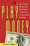 Play Money Or, How I Quit My Day Job and Made Millions Trading Virtual Loot  9780465015351 Front Cover