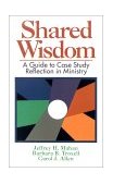 Shared Wisdom A Guide to Case Study Reflection in Ministry 1993 9780687383351 Front Cover