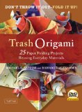 Trash Origami 25 Paper Folding Projects Reusing Everyday Materials: Origami Book with 25 Fun Projects and Instructional DVD 2010 9780804841351 Front Cover