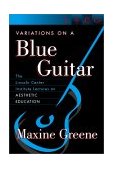 Variations on a Blue Guitar The Lincoln Center Institute Lectures on Aesthetic Education cover art