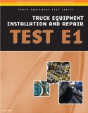ASE Test Preparation - Truck Equipment Test Series Truck Equipment Installation and Repair, Test E1 2012 9781435439351 Front Cover