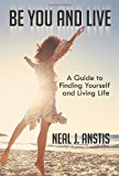 Be You and Live A Guide to Finding Yourself and Living Life 2013 9781452511351 Front Cover