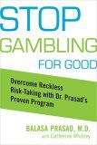 Stop Gambling for Good Overcome Reckless Risk Taking with Dr. Prasad's Proven Program 2005 9781583332351 Front Cover