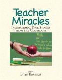 Teacher Miracles Inspirational True Stories from the Classroom 2007 9781598691351 Front Cover