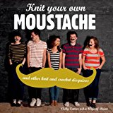 Knit Your Own Moustache Create 20 Knit and Crochet Disguises 2013 9781908449351 Front Cover