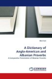 Dictionary of Anglo-American and Albanian Proverbs 2010 9783838371351 Front Cover