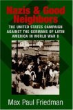 Nazis and Good Neighbors The United States Campaign Against the Germans of Latin America in World War II cover art