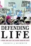 Defending Life A Moral and Legal Case Against Abortion Choice