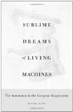 Sublime Dreams of Living Machines The Automaton in the European Imagination cover art