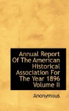 Annual Report of the American Historical Association for the Year 1896 2009 9781116917352 Front Cover