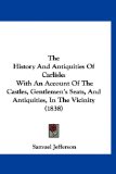 History and Antiquities of Carlisle With an Account of the Castles, Gentlemen's Seats, and Antiquities, in the Vicinity (1838) 2009 9781120033352 Front Cover