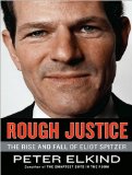 Rough Justice: The Rise and Fall of Eliot Spitzer 2010 9781400117352 Front Cover