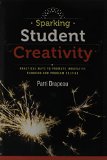 Sparking Student Creativity Practical Ways to Promote Innovative Thinking and Problem Solving cover art