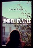 Unbelievable Why We Believe and Why We Don't  9781780767352 Front Cover