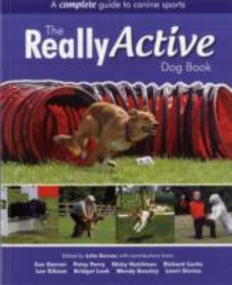 The Really Active Dog Book: A Complete Guide to Canine Sports 2010 9781906305352 Front Cover
