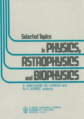 Selected Topics in Physics, Astrophysics and Biophysics Proceedings of the XIVth Latin American School of Physics, Caracas 10-28 July 1972 2011 9789401026352 Front Cover