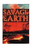 Savage Earth The Dramatic Story of Volcanoes and Earthquakes 2001 9780002201353 Front Cover