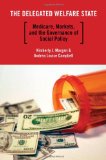 Delegated Welfare State Medicare, Markets, and the Governance of Social Policy  9780199730353 Front Cover