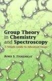 Group Theory in Chemistry and Spectroscopy A Simple Guide to Advanced Usage cover art