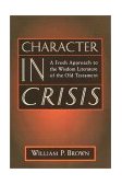 Character in Crisis A Fresh Approach to the Wisdom Literature of the Old Testament cover art