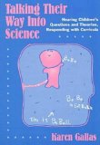 Talking Their Way into Science Hearing Children's Questions and Theories, Responding with Curricula cover art